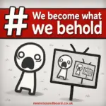 We become what we behold